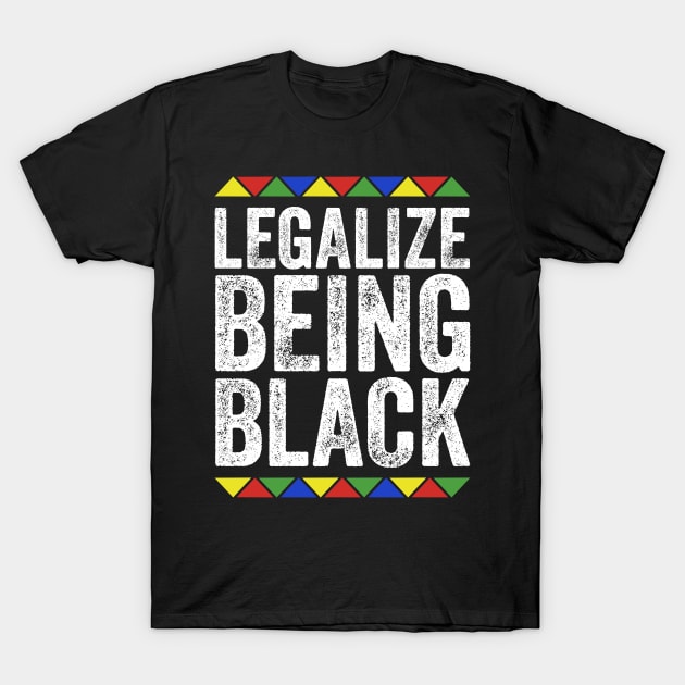 Legalize Being Black African American History Pride T-Shirt by TMSTORE